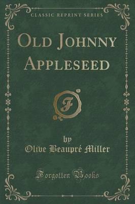 Old Johnny Appleseed (Classic Reprint)