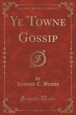 Ye Towne Gossip (Classic Reprint)