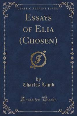 Essays of Elia (Chosen) (Classic Reprint)