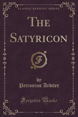 The Satyricon (Classic Reprint)