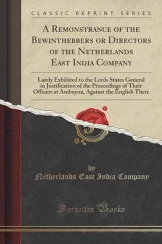 A Remonstrance of the Bewinthebbers or Directors of the Netherlands East India Company