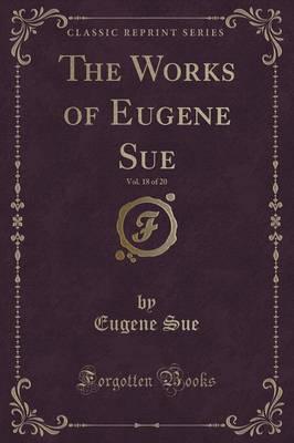 The Works of Eugene Sue, Vol. 18 of 20 (Classic Reprint)