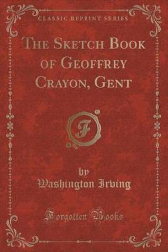 The Sketch Book of Geoffrey Crayon, Gent (Classic Reprint)
