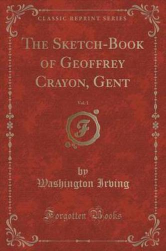 The Sketch-Book of Geoffrey Crayon, Gent, Vol. 1 (Classic Reprint)