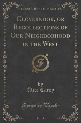 Clovernook, or Recollections of Our Neighborhood in the West (Classic Reprint)