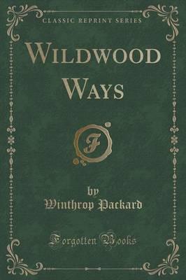Wildwood Ways (Classic Reprint)