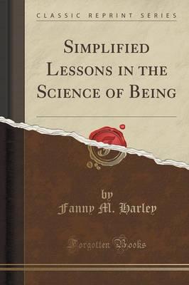Simplified Lessons in the Science of Being (Classic Reprint)