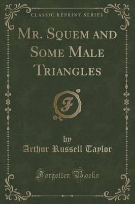 Mr. Squem and Some Male Triangles (Classic Reprint)