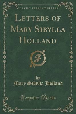 Letters of Mary Sibylla Holland (Classic Reprint)