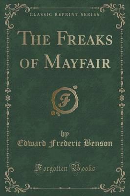 The Freaks of Mayfair (Classic Reprint)