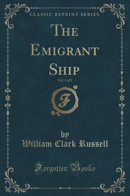 The Emigrant Ship, Vol. 1 of 3 (Classic Reprint)