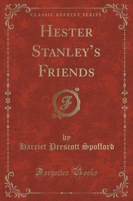 Hester Stanley's Friends (Classic Reprint)