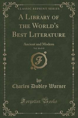 A Library of the World's Best Literature, Vol. 10 of 45