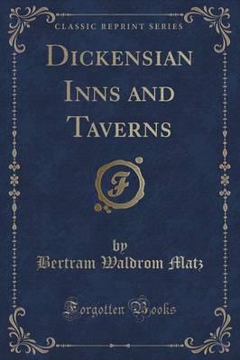 Dickensian Inns and Taverns (Classic Reprint)