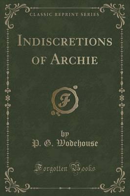 Indiscretions of Archie (Classic Reprint)