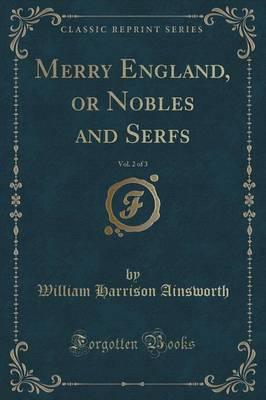 Merry England, or Nobles and Serfs, Vol. 2 of 3 (Classic Reprint)