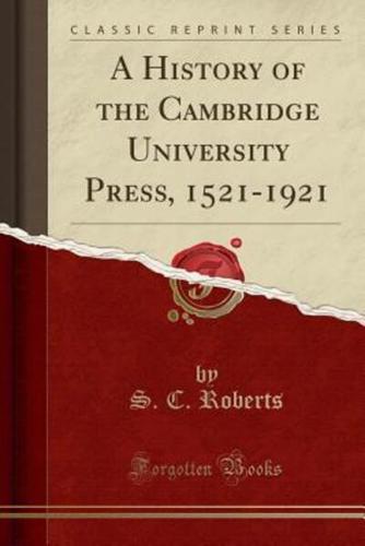 A History of the Cambridge University Press, 1521-1921 (Classic Reprint)