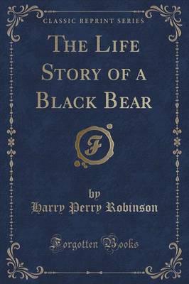The Life Story of a Black Bear (Classic Reprint)