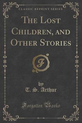 The Lost Children, and Other Stories (Classic Reprint)