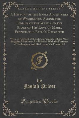 A History of the Early Adventures of Washington Among the Indians of the West, and the Story of His Love of Maria Frazier, the Exile's Daughter