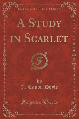 A Study in Scarlet (Classic Reprint)