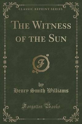 The Witness of the Sun (Classic Reprint)
