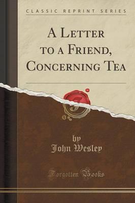 A Letter to a Friend, Concerning Tea (Classic Reprint)