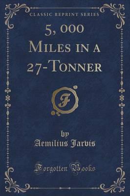 5, 000 Miles in a 27-Tonner (Classic Reprint)