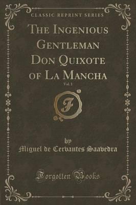 The Ingenious Gentleman Don Quixote of La Mancha, Vol. 1 (Classic Reprint)