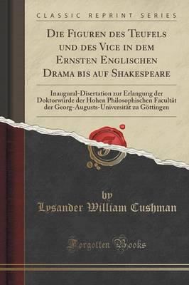 Die Figuren Des Teufels Und Des Vice in Dem Ernsten Englischen Drama Bis Auf Shakespeare