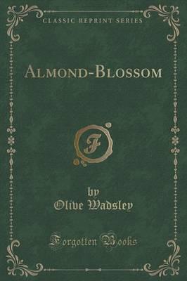 Almond-Blossom (Classic Reprint)