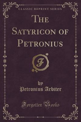 The Satyricon of Petronius (Classic Reprint)