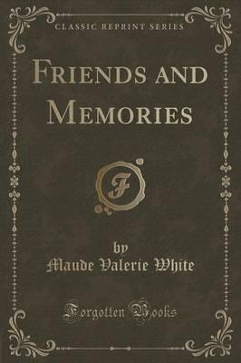 Friends and Memories (Classic Reprint)