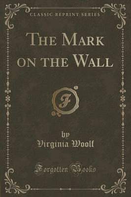 The Mark on the Wall (Classic Reprint)