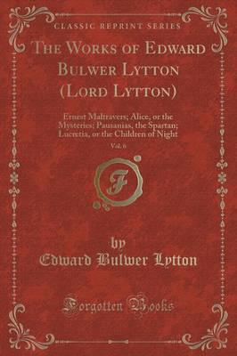 The Works of Edward Bulwer Lytton (Lord Lytton), Vol. 6