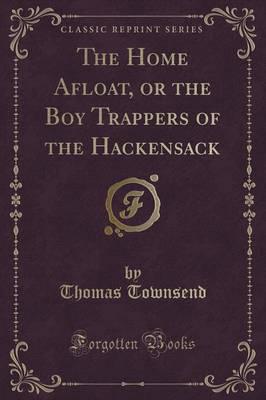 The Home Afloat, or the Boy Trappers of the Hackensack (Classic Reprint)