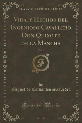 Vida, Y Hechos Del Ingenioso Cavallero Don Quixote De La Mancha, Vol. 2 (Classic Reprint)