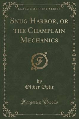 Snug Harbor, or the Champlain Mechanics (Classic Reprint)