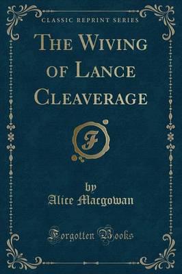 The Wiving of Lance Cleaverage (Classic Reprint)