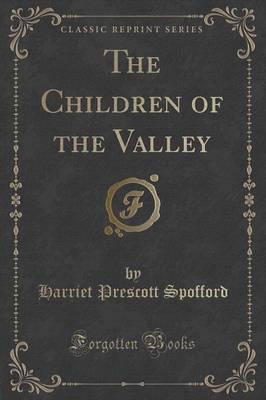 The Children of the Valley (Classic Reprint)