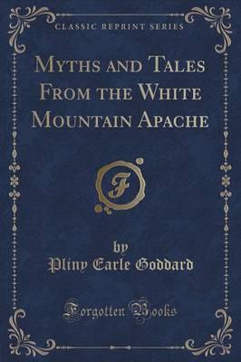 Myths and Tales from the White Mountain Apache (Classic Reprint)