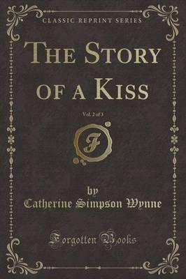 The Story of a Kiss, Vol. 2 of 3 (Classic Reprint)