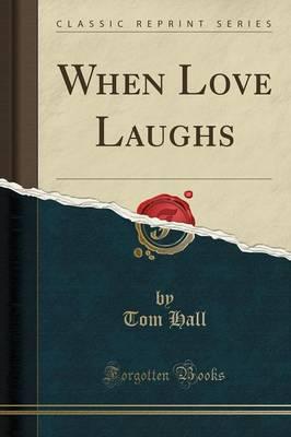 When Love Laughs (Classic Reprint)