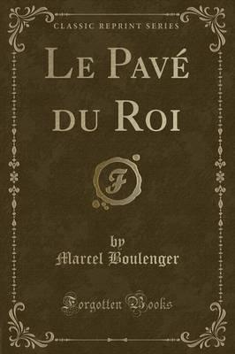 Le Pavé Du Roi (Classic Reprint)