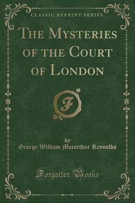 The Mysteries of the Court of London (Classic Reprint)