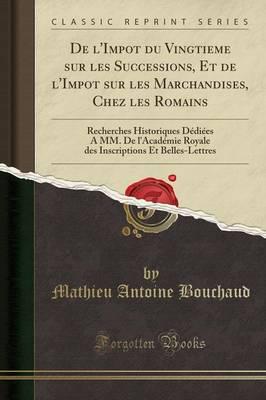 De l'Impot Du Vingtieme Sur Les Successions, Et De l'Impot Sur Les Marchandises, Chez Les Romains