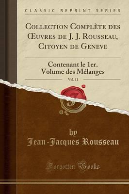 Collection Complï¿½te Des Oeuvres De J. J. Rousseau, Citoyen De Geneve, Vol. 11