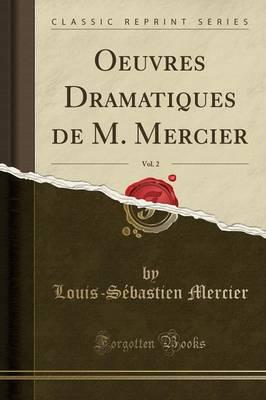 Oeuvres Dramatiques De M. Mercier, Vol. 2 (Classic Reprint)