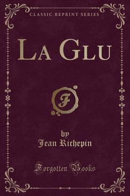La Glu (Classic Reprint)