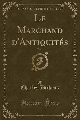 Le Marchand D'Antiquitï¿½s, Vol. 1 (Classic Reprint)